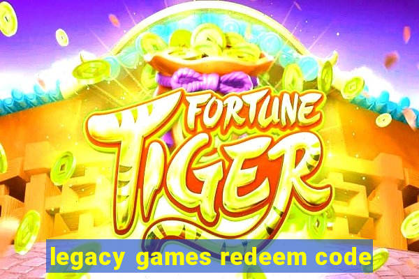 legacy games redeem code